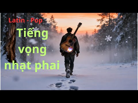 Tiếng vọng nhạt phai | Latin - Pop Tình yêu & Nỗi đau | Video âm nhạc chính thức