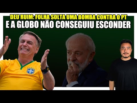 🔥  Deu ruim: Folha solta uma bomba contra o PT e a Globo não conseguiu esconder!