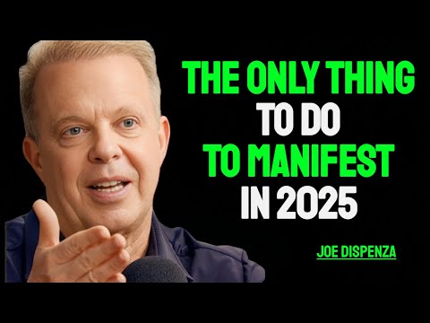 The ONLY THING You Need To Do TO Manifest Anything In 2025 - dr. Joe Dispenza