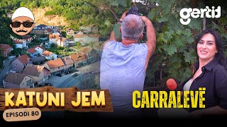 KATUNI JEM – Carralevë - Fshat i madh, mikpritje e madhe, por rinia po shkon në gurbet! | Episodi 80