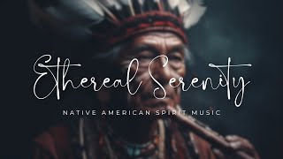 Ethereal Serenity: Soothing Native American Flute Melodies for Inner Peace