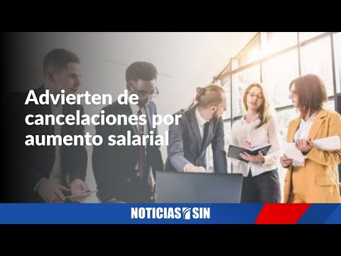 Advierten de cancelaciones por aumento salarial