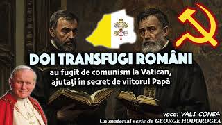 Doi transfugi romani au fugit de comunism la Vatican, ajutati in secret de viitorului Papa