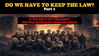 IS IT TRUE THAT WE DON’T HAVE TO KEEP THE LAW IN THE NEW COVENANT? - PART 1