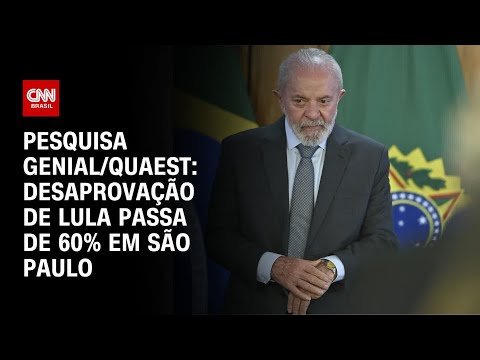 Pesquisa Genial/Quaest: Desaprovação de Lula passa de 60% em São Paulo | BASTIDORES CNN