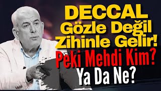 Deccal Gözle Değil Zihinle Gelir! Peki Mehdi Kim? Ya Da Ne?