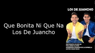Que Bonita Ni Que Na - Los de Juancho (LETRA)