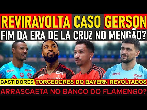 REVIRAVOLTA CASO GERSON | FIM DA ERA DE LA CRUZ NO FLAMENGO? TORCIDA DO BAYERN REVOLTADA | E+