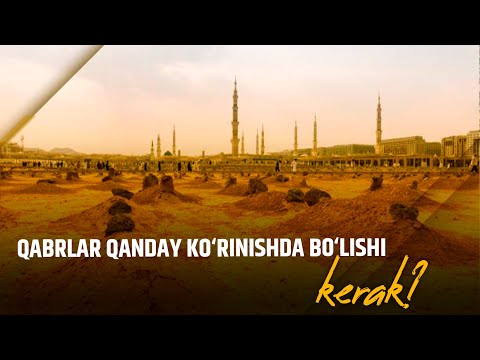 Qabrlar qanday ko‘rinishda bo‘lishi kerak?