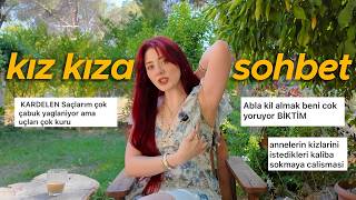 kıl tüy işleri, kararmalar, anne sorunları 🎀 girltalk