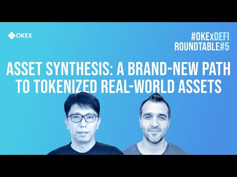 #OKExDeFi Roundtable #5 - Asset Synthesis: A Brand-new Path to Tokenized Real-world Assets