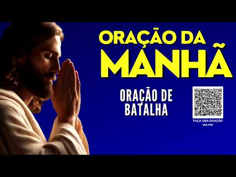 ORAÇÃO DA MANHÃ = ORAÇÃO DE BATALHA