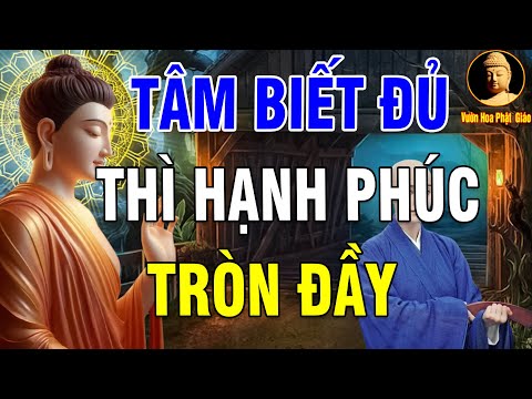 Tâm Biết Đủ Thì Hạnh Phúc Tròn Đầy | Hạnh Phúc Khổ Đau Hay Bế Tắc Tuỳ Thuộc Vào Thái Độ Của Tâm