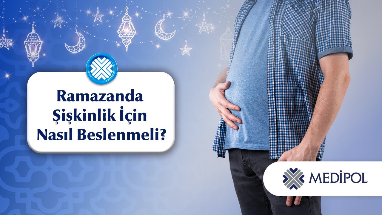 Ramazanda Şişkinlik İçin Nasıl Beslenmeli?