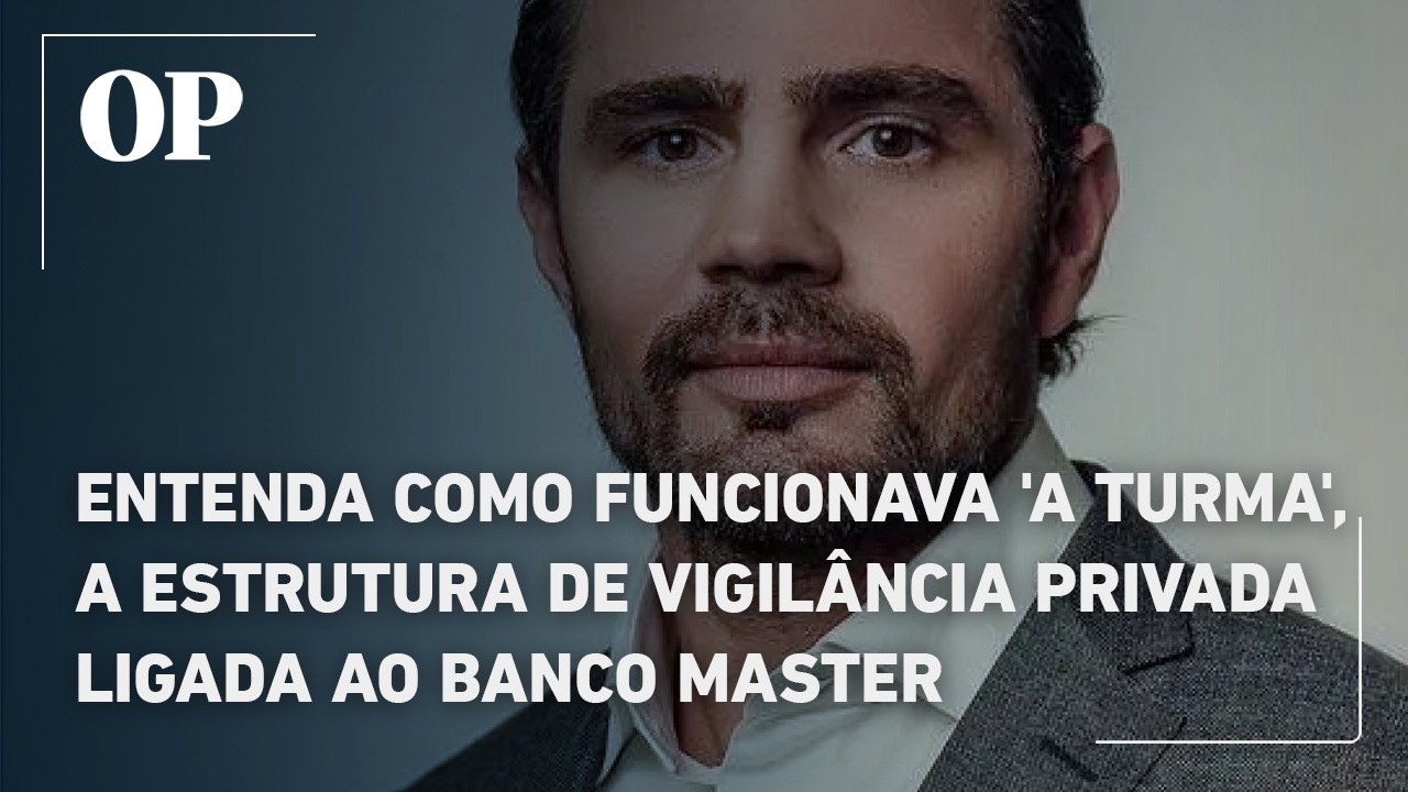 Entenda como funcionava ‘A Turma’, a estrutura de vigilância privada ligada ao Banco Master