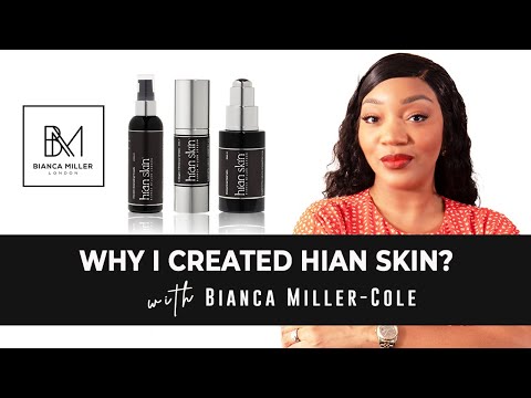 Why I Created Hian Skin? With Bianca Miller –Cole - Bianca Miller London