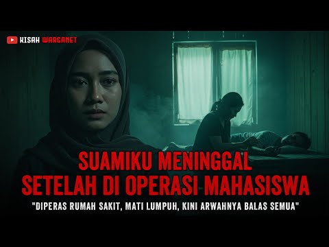 SUAMIKU MATI SETELAH DIOPERASI MAHASISWA KISAH MISTIS DAN KISAH NYATA