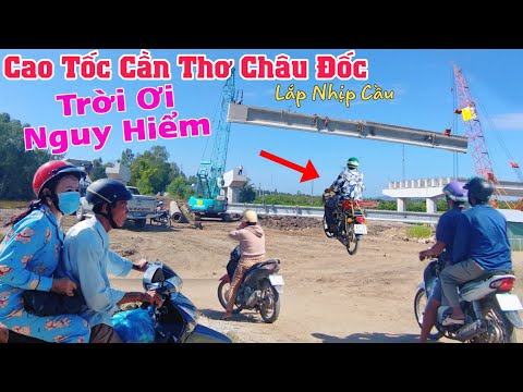 Cao tốc Cần Thơ Châu Đốc trực tiếp nối nhịp cầu qua sông bất ngờ xe máy vượt qua