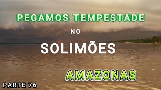 TEMPESTADE NO SOLIMÕES - PRESENTE DE SEGUIDORA -  VÍDEO 76  - Amazonas