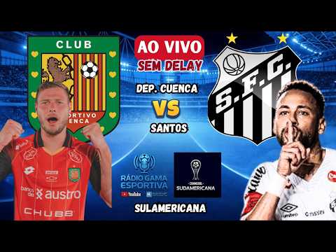 DEPORTIVO CUENCA X SANTOS - AO VIVO SEM DELAY - SULAMERICANA
