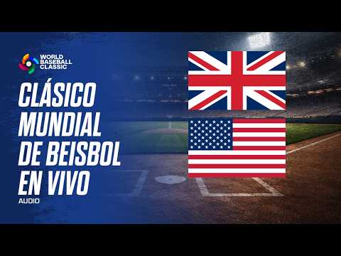 GRAN BRETAÑA VS ESTADOS UNIDOS EN VIVO - CLÁSICO MUNDIAL DE BEISBOL AUDIO