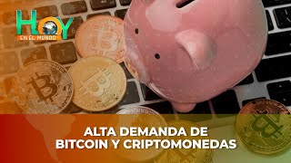 Hoy en el Mundo: Alta demanda de Bitcoin y criptomonedas
