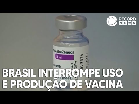 Brasil interrompe uso e produção da vacina da Astrazeneca