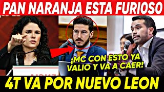 SABADAZO ¡PAN NARANJA ESTA FURI0S0 CON LA 4T! 4T VA POR NUEVO LEON  MC CON ESTO EL VA A CAER