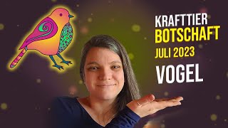 Der Vogel - Krafttierbotschaft Juli 2023