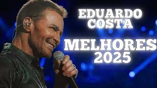 EDUARDO COSTA AS MELHORES - AS MAIS TOCADAS 2025 - SERTANEJO TOP
