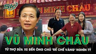 Ông chủ Bảo Tín Minh Châu: Từ thợ sửa xe đến ông trùm của ‘đế chế vàng’ nghìn tỷ | SKĐS