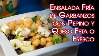 Ensalada Fría de Garbanzos con Pepino y Queso Feta o Fresco