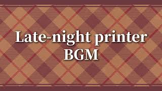 Late-night printer-style BGM【VGen SHOP】
