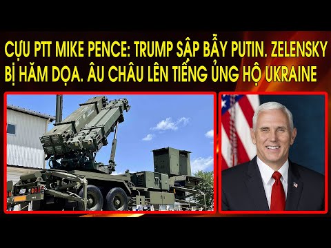 Cựu Phó TT Mike Pence: Trump sập bẫy Putin. Zelenskiy bị hăm dọa. Âu Châu lên tiếng ủng hộ Ukraine