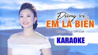 ĐỪNG VÍ EM LÀ BIỂN ( KARAOKE TONE NỮ ) | Thanh Quý [ BEAT GỐC DỄ HÁT ]