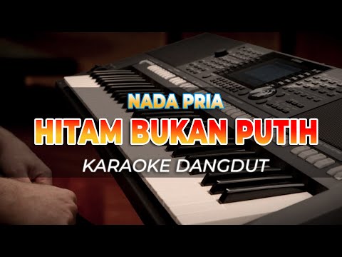 HITAM BUKAN PUTIH – NADA PRIA – KARAOKE DANGDUT – HQ AUDIO