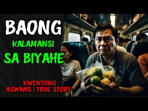 BAONG KALAMANSI SA BIYAHE | KWENTONG ASWANG | TRUE STORY