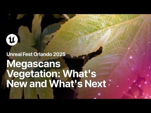 Megascans Vegetation: What's New and What's Next | Unreal Fest Orlando 2025
