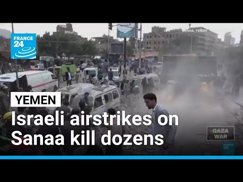 Israeli airstrikes on Yemen's capital kill dozens • FRANCE 24 English