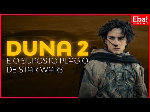 Duna Parte II e o suposto plágio de Star Wars - Eba! News #92