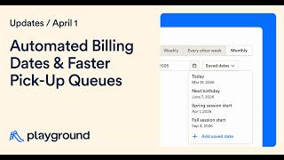 New on Playground: Automated Billing Dates & Faster Pick-Up Queues