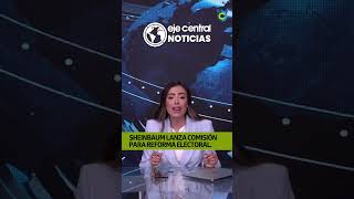 Sheinbaum lanza Comisión para Reforma Electoral. Noticias EjeCentral. 4 de agosto de 2025.