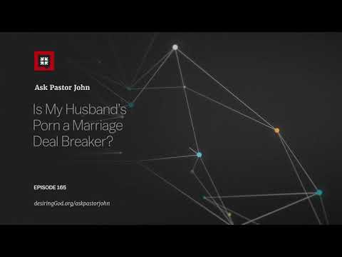 Is My Husband’s Porn a Marriage Deal-Breaker? // Ask Pastor John