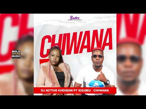 DJ Active Khoisan - Chiwana Ft. Xigubu (Official Audio)