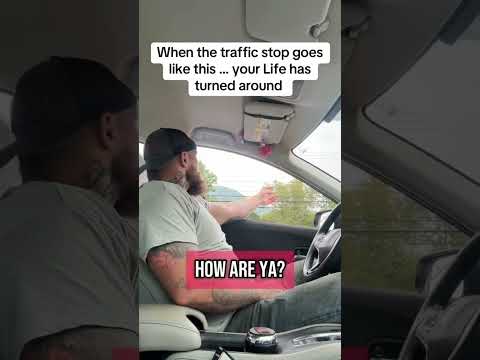 When the traffic stop goes like this ... your Life has turned around