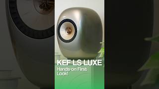 KEF LS LUXE | Hands-On & First impressions! @KEF.Global #kef #keflsluxe