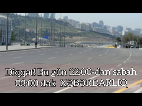 Diqqət! Bu gün 22:00-dan sabah 03:00 - dək - XƏBƏRDARLIQ son dəqiqə xəbərlər