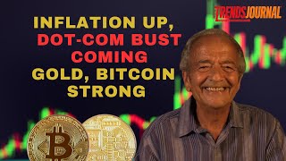 INFLATION UP, DOT-COM BUST COMING, GOLD AND BITCOIN STRONG