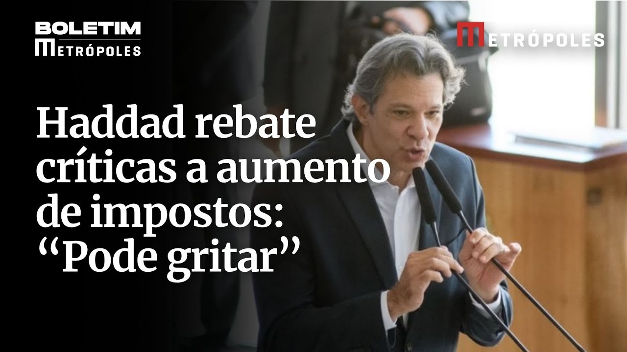 Haddad rebate críticas a aumento de impostos Pode gritar