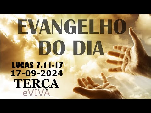 EVANGELHO DO DIA 17/09/2024 Lc 7,11-17  HOMILIA DIÁRIA DE HOJE LITURGIA DIÁRIA eVIVA